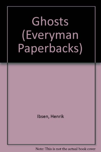 Ghosts (Everyman Paperbacks) (9780460015523) by Henrik Ibsen