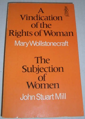 Beispielbild fr A Vindication of the Rights of Woman; The Subjection of Women (Everyman Paperbacks 2-in-1) zum Verkauf von Aardvark Rare Books