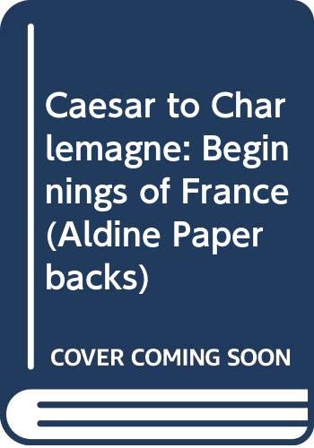 9780460021234: Caesar to Charlemagne: Beginnings of France