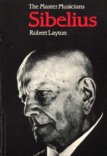 Sibelius (The Master musicians series) (9780460021937) by Robert Layton