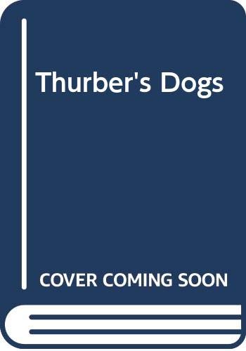 9780460022866: Thurber's Dogs : A Collection of the Master's Dogs, Written and Drawn, Real and Imaginary, Living and Long Ago