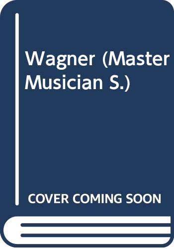 Stock image for Wagner (Master Musician S.) for sale by WorldofBooks