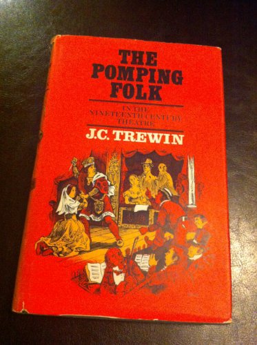 The pomping folk in the nineteenth-century theatre; (9780460038201) by Trewin, J. C