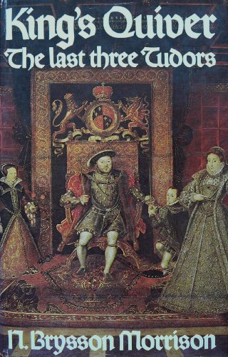 Stock image for King's Quiver: The Last Three Tudors for sale by ThriftBooks-Dallas
