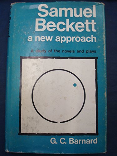 Imagen de archivo de Samuel Beckett: A New Approach : A Study of the Novels and Plays a la venta por Better World Books