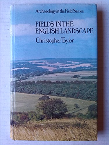 Fields in the English landscape (Archaeology in the field series) (9780460041591) by Taylor, Christopher