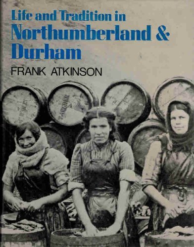 Stock image for Life and tradition in Northumberland and Durham for sale by Aynam Book Disposals (ABD)