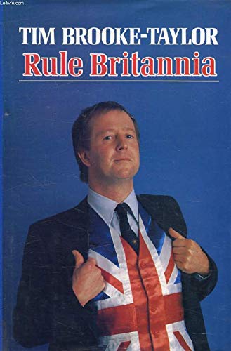 Stock image for Rule Britannia: The Ways and World of the True British Gentleman and Patriot for sale by WorldofBooks