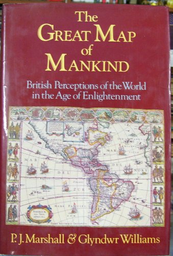 The great map of mankind: British perceptions of the world in the Age of Enlightenment (9780460045544) by MARSHALL, P. J. & WILLIAMS, Glyndwr