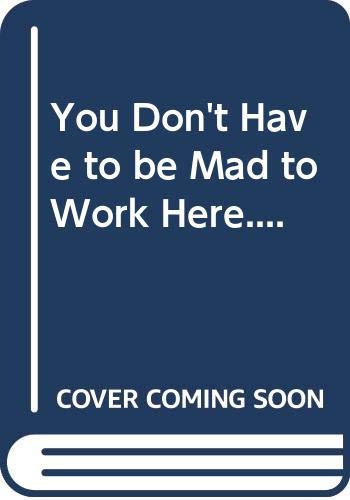 Imagen de archivo de You Don't Have to be Mad to Work Here. a la venta por WorldofBooks