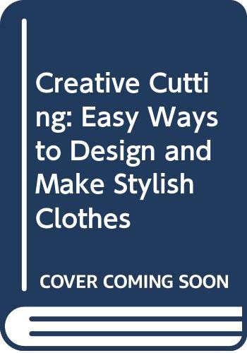 Imagen de archivo de Creative Cutting: Easy Ways to Design and Make Stylish Clothes a la venta por WorldofBooks