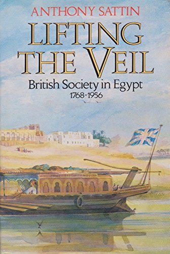Stock image for Lifting the Veil - British Society in Egypt 1768 - 1956 for sale by WorldofBooks