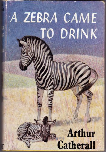 Zebra Came to Drink (9780460057158) by Arthur Catherall