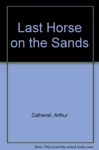 Last horse on the sands (9780460058520) by Catherall, Arthur