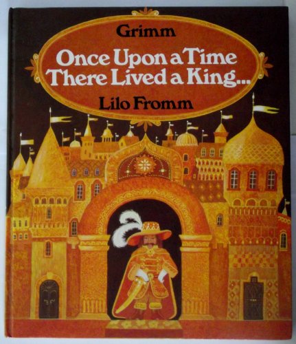 Stock image for ONCE UPON A TIME THERE LIVED A KING: THREE FAIRYTALES BY THE BROTHERS GRIMM: IRON HANS, SIX COMPANIONS FIND THEIR FORTUNES, AND, THE BLUE LAMP. for sale by Burwood Books