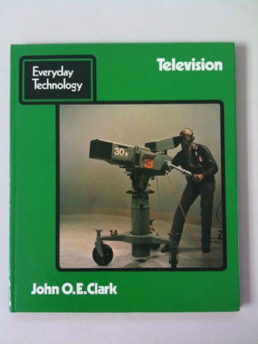 Television (Everyday Technology) (9780460064323) by Clark, John O.E.; Farmer, Andrew; Lawrence, Les