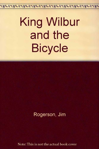 Stock image for King Wilbur the Third and the Bicycle for sale by WorldofBooks