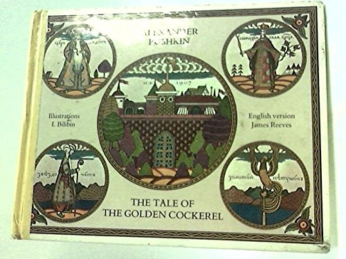 The Tale of the Golden Cockerel. - Pushkin, Alexander ; Bilibin, I [Illustr]; Reeves, James [Transl]