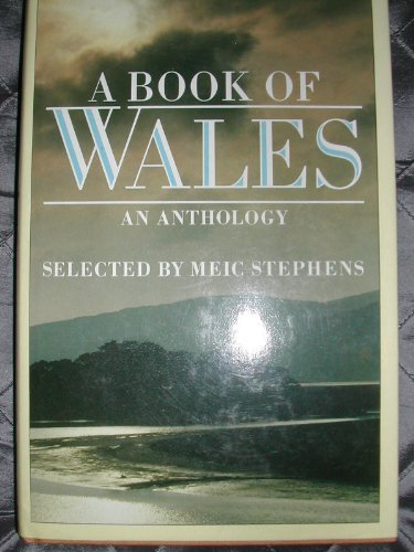 Stock image for A Book of Wales : An Anthology Selected by Meic Stephens for sale by Better World Books