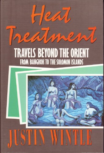 Imagen de archivo de Heat Treatment: Travels from Beyond the Orient from Bangkok to the Solomon Islands a la venta por James F. Balsley, Bookseller