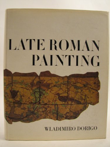 LATE ROMAN PAINTING - A STUDY OF PICTORIAL RECORDS, 30 BC TO AD 500