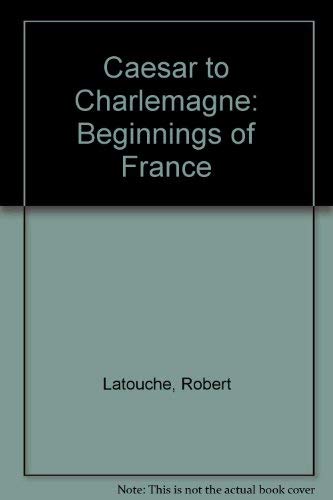 9780460077286: Caesar to Charlemagne: Beginnings of France