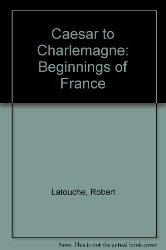 Stock image for Caesar to Charlemagne : The Beginning of France for sale by Better World Books