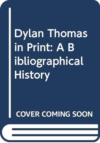 9780460078412: Dylan Thomas in Print: A Bibliographical History