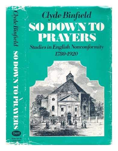 Imagen de archivo de So Down To Prayers: Studies in English Nonconformity 1780-1920 a la venta por GloryBe Books & Ephemera, LLC