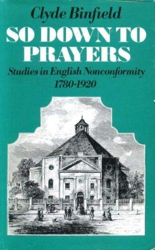 Stock image for So Down To Prayers: Studies in English Nonconformity 1780-1920 for sale by GloryBe Books & Ephemera, LLC