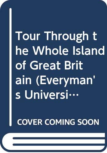 Tour Through the Whole Island of Great Britain (Everyman's University Library) - Defoe, Daniel