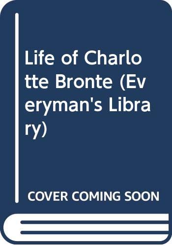 Life of Charlotte Bronte (Everyman's Library) (9780460113182) by Gaskell, Elizabeth Cleghorn