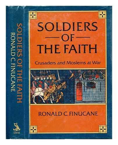 Imagen de archivo de Soldiers of the Faith Crusaders and Moslems At War a la venta por Dale A. Sorenson