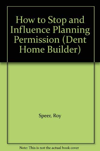 Stock image for How to Stop and Influence Planning Permission (Dent Home Builder) for sale by Reuseabook