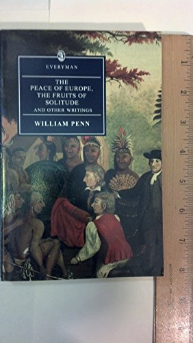 Imagen de archivo de The Peace Of Europe, The Fruits Of Solitude And Other Writings: Penn : The Fruits Of Solitude (Everyman's Library) a la venta por WorldofBooks