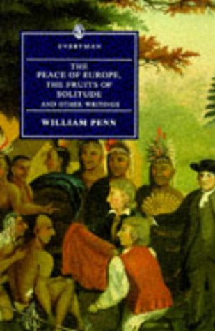 Stock image for The Peace of Europe, the Fruits of Solitude: And Other Writings (Everyman's Library) for sale by Once Upon A Time Books