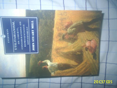 Utilitarianism, on Liberty (Everyman Paperback Classics) (9780460873468) by Mill, John Stuart