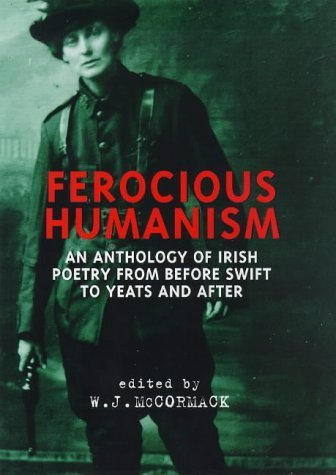 9780460876759: Ferocious humanism: An anthology of Irish poetry from before Swift to Yeats and after