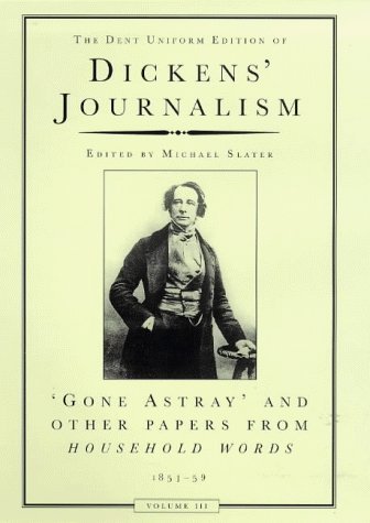 9780460877268: Dickens Journalism Volume 3: Gone Astray and Other Papers 1851-59: v. 3