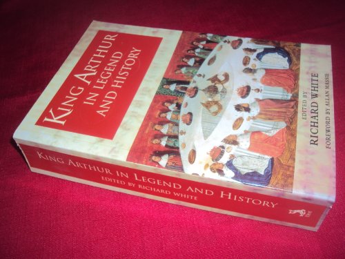 King Arthur In Legend and History (9780460879156) by White, Richard