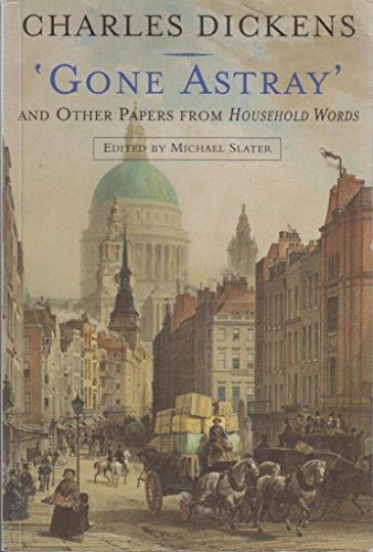 Beispielbild fr Gone Astray and Other Papers From Household Words 1851-59 (The Dent Uniform Edition of Dickens' Journalism Vol. 3) zum Verkauf von WorldofBooks