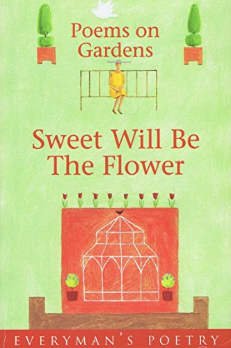 Beispielbild fr Sweet Will Be The Flower: Everyman Poetry: Poems on Gardens (EVERYMAN ART LIBRARY) zum Verkauf von AwesomeBooks
