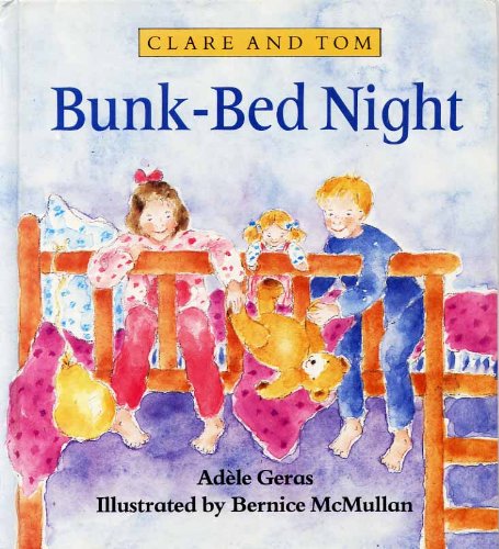 Bunk-bed Night (Clare and Tom Books) (9780460880169) by Geras, Adele; McMullan, Bernice