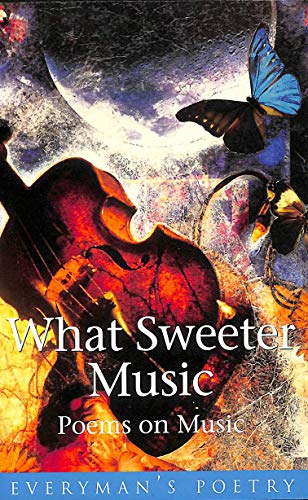 9780460882033: What Sweeter Music: Poems on Music (Everyman Poetry)