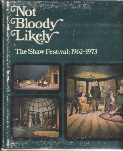 Stock image for Not Bloody Likely - The Shaw Festival: 1962-1973 for sale by RareNonFiction, IOBA
