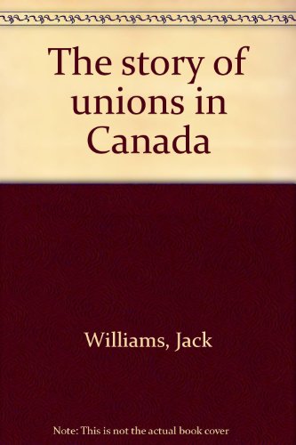 The Story of Unions in Canada
