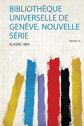 Stock image for Biblioth que Universelle De Gen ve. Nouvelle S rie (1) for sale by THE SAINT BOOKSTORE