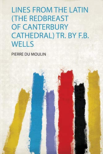 Beispielbild fr Lines from the Latin The Redbreast of Canterbury Cathedral Tr by FB Wells 1 zum Verkauf von PBShop.store US