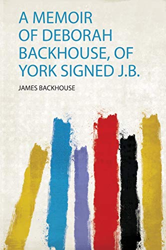 Stock image for A Memoir of Deborah Backhouse, of York Signed JB 1 for sale by PBShop.store US