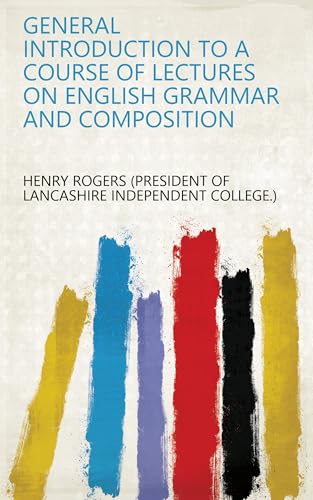 Stock image for General Introduction to a Course of Lectures on English Grammar and Composition for sale by PBShop.store UK